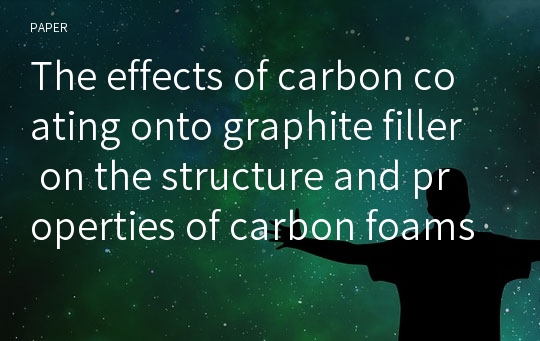 The effects of carbon coating onto graphite filler on the structure and properties of carbon foams