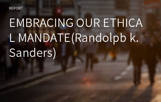 EMBRACING OUR ETHICAL MANDATE(Randolpb k. Sanders)