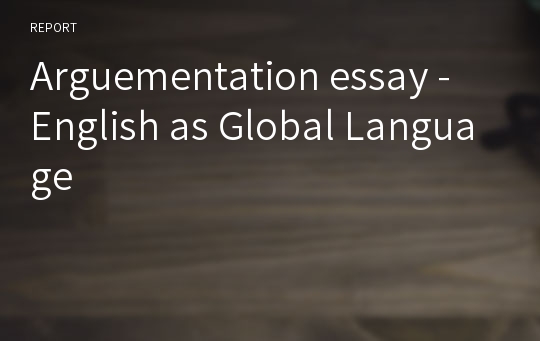 Arguementation essay - English as Global Language