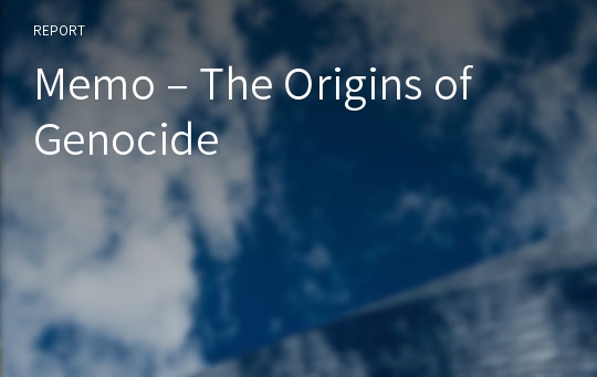 Memo – The Origins of Genocide