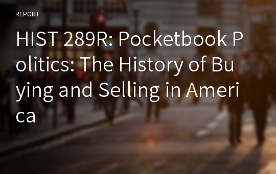 HIST 289R: Pocketbook Politics: The History of Buying and Selling in America