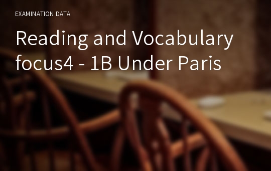 Reading and Vocabulary focus4 - 1B Under Paris