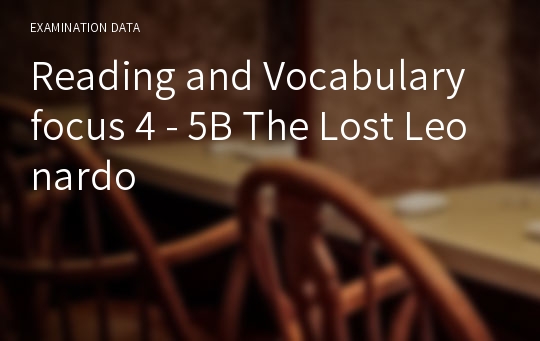 Reading and Vocabulary focus 4 - 5B The Lost Leonardo