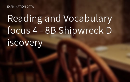 Reading and Vocabulary focus 4 - 8B Shipwreck Discovery