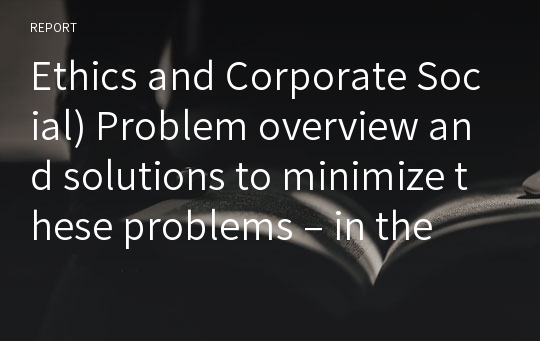 Ethics and Corporate Social) Problem overview and solutions to minimize these problems – in the case of Myanmar