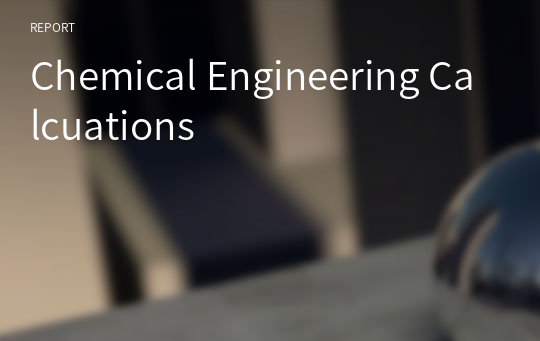 Chemical Engineering Calcuations