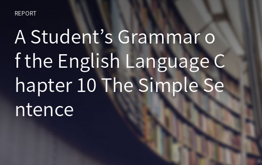 A Student’s Grammar of the English Language Chapter 10 The Simple Sentence