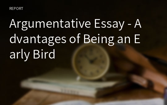 Argumentative Essay - Advantages of Being an Early Bird