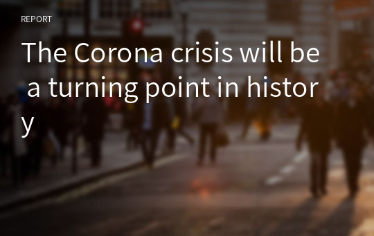 The Corona crisis will be a turning point in history