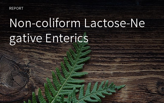 Non-coliform Lactose-Negative Enterics