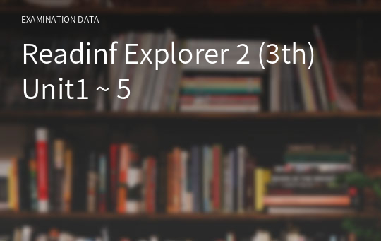 Reading Explorer 2 (3th) Unit1 ~ 5