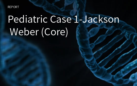 Pediatric Case 1-Jackson Weber (Core)