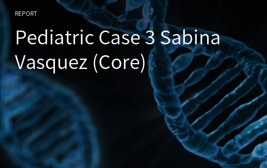 Pediatric Case 3 Sabina Vasquez (Core)