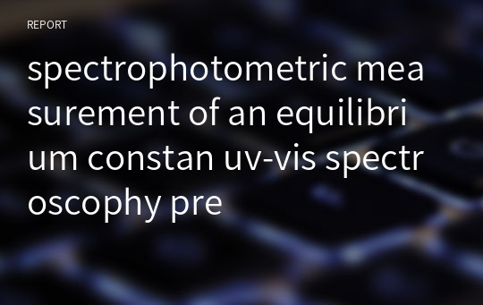 spectrophotometric measurement of an equilibrium constan uv-vis spectroscophy pre