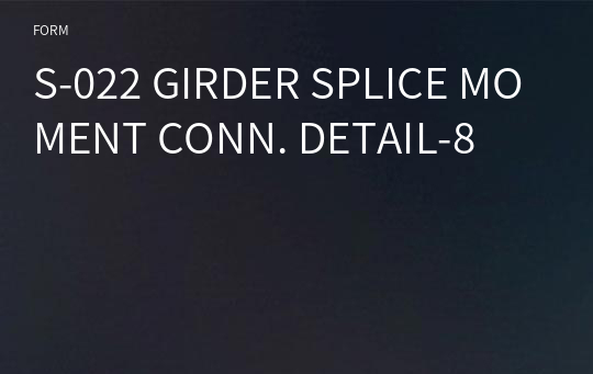 S-022 GIRDER SPLICE MOMENT CONN. DETAIL-8