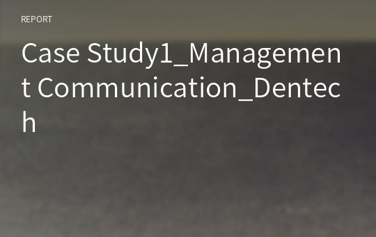 Case Study1_Management Communication_Dentech