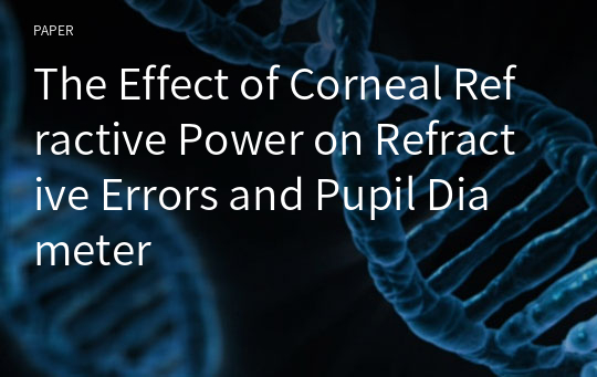 The Effect of Corneal Refractive Power on Refractive Errors and Pupil Diameter