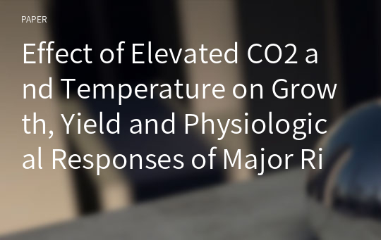 Effect of Elevated CO2 and Temperature on Growth, Yield and Physiological Responses of Major Rice Cultivars by Region in South Korea