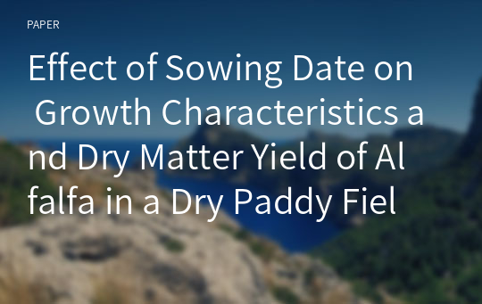 Effect of Sowing Date on Growth Characteristics and Dry Matter Yield of Alfalfa in a Dry Paddy Field