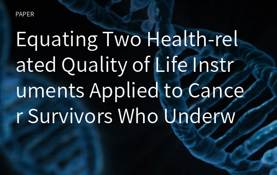 Equating Two Health-related Quality of Life Instruments Applied to Cancer Survivors Who Underwent Palliative Care