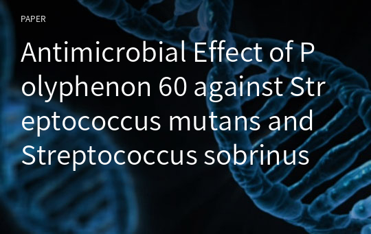 Antimicrobial Effect of Polyphenon 60 against Streptococcus mutans and Streptococcus sobrinus