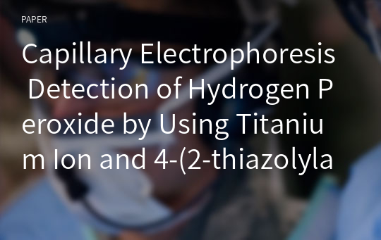 Capillary Electrophoresis Detection of Hydrogen Peroxide by Using Titanium Ion and 4-(2-thiazolylazo)resorcinol