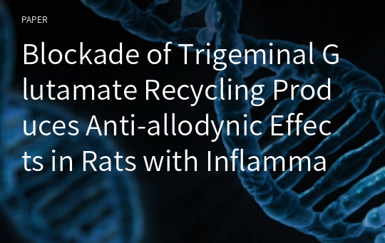 Blockade of Trigeminal Glutamate Recycling Produces Anti-allodynic Effects in Rats with Inflammatory and Neuropathic Pain