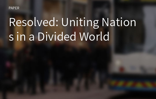 Resolved: Uniting Nations in a Divided World