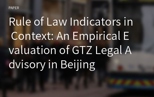 Rule of Law Indicators in Context: An Empirical Evaluation of GTZ Legal Advisory in Beijing