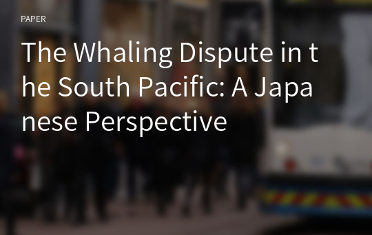 The Whaling Dispute in the South Pacific: A Japanese Perspective