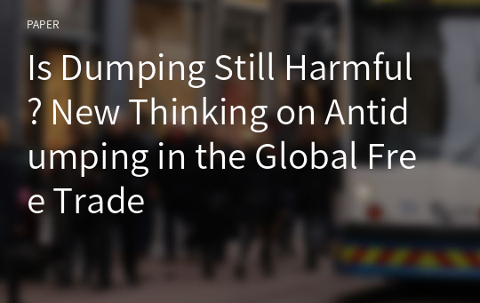 Is Dumping Still Harmful? New Thinking on Antidumping in the Global Free Trade