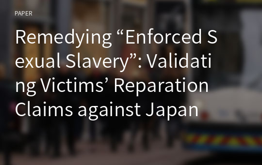 Remedying “Enforced Sexual Slavery”: Validating Victims’ Reparation Claims against Japan