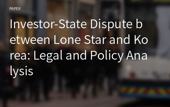 Investor-State Dispute between Lone Star and Korea: Legal and Policy Analysis