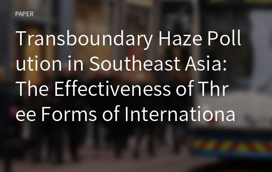 Transboundary Haze Pollution in Southeast Asia: The Effectiveness of Three Forms of International Legal Solutions