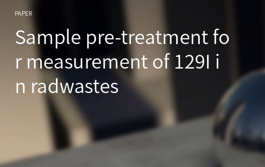 Sample pre-treatment for measurement of 129I in radwastes