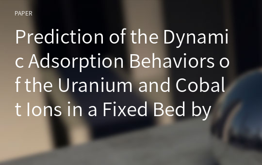 Prediction of the Dynamic Adsorption Behaviors of the Uranium and Cobalt Ions in a Fixed Bed by Surface Modified Activated Carbon