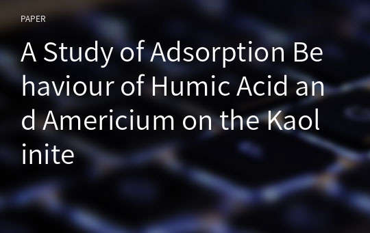 A Study of Adsorption Behaviour of Humic Acid and Americium on the Kaolinite