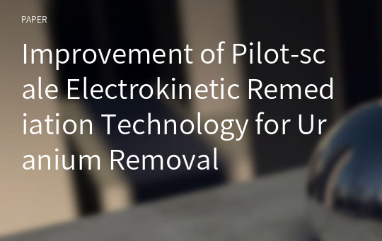 Improvement of Pilot-scale Electrokinetic Remediation Technology for Uranium Removal