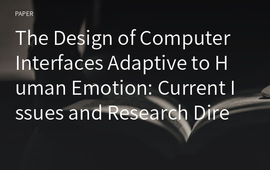 The Design of Computer Interfaces Adaptive to Human Emotion: Current Issues and Research Directions