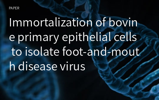 Immortalization of bovine primary epithelial cells to isolate foot-and-mouth disease virus