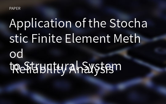 Application of the Stochastic Finite Element Method
to Structural System Reliability Analysis