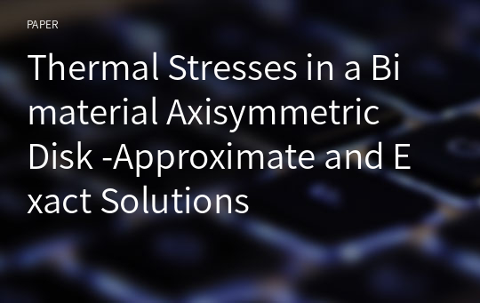 Thermal Stresses in a Bimaterial Axisymmetric
Disk -Approximate and Exact Solutions