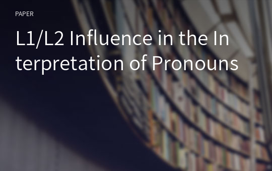 L1/L2 Influence in the Interpretation of Pronouns