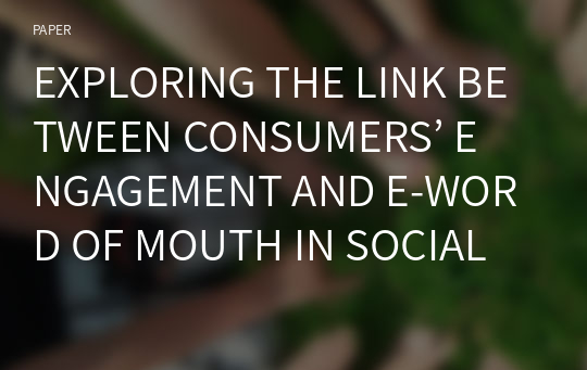 EXPLORING THE LINK BETWEEN CONSUMERS’ ENGAGEMENT AND E-WORD OF MOUTH IN SOCIAL MEDIA BRAND COMMUNITIES: A PATH ANALYSIS