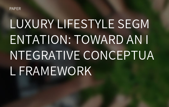 LUXURY LIFESTYLE SEGMENTATION: TOWARD AN INTEGRATIVE CONCEPTUAL FRAMEWORK