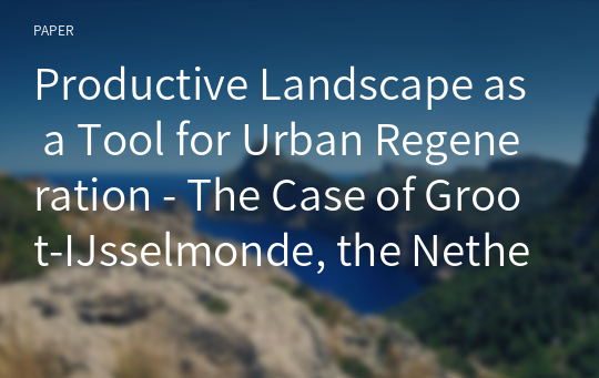 Productive Landscape as a Tool for Urban Regeneration - The Case of Groot-IJsselmonde, the Netherlands -