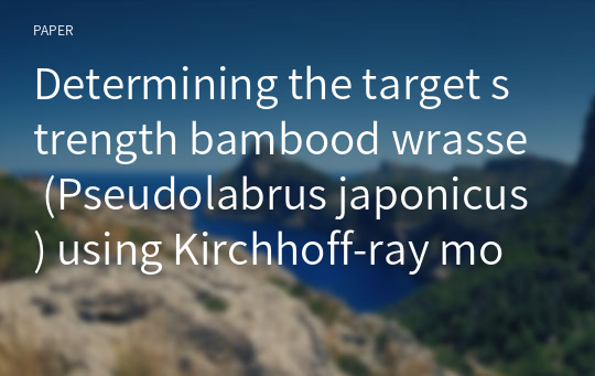 Determining the target strength bambood wrasse (Pseudolabrus japonicus) using Kirchhoff-ray mode model