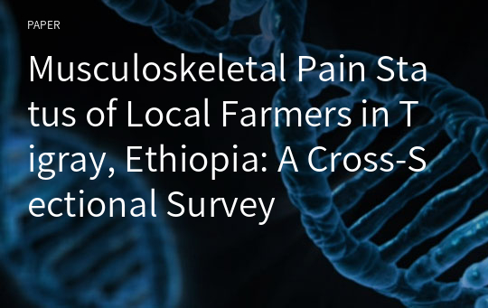 Musculoskeletal Pain Status of Local Farmers in Tigray, Ethiopia: A Cross-Sectional Survey