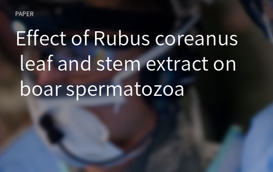 Effect of Rubus coreanus leaf and stem extract on boar spermatozoa