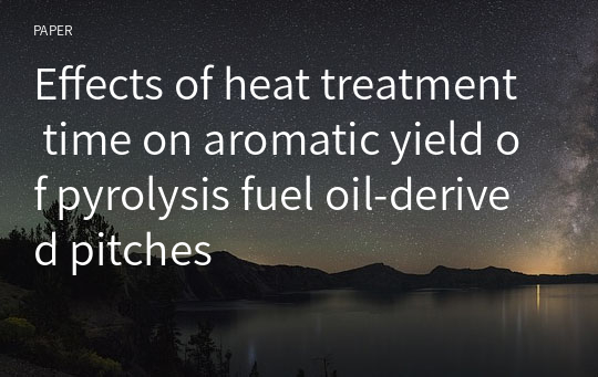 Effects of heat treatment time on aromatic yield of pyrolysis fuel oil-derived pitches